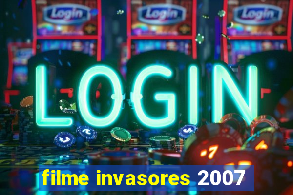 filme invasores 2007